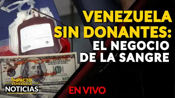 VENEZUELA SIN DONANTES: El negocio de la sangre – Video