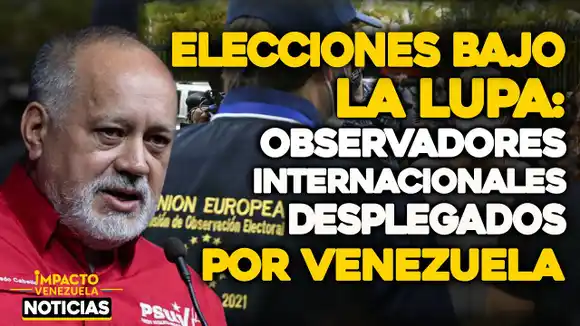 VIDEO – NOTICIAS IMPACTO VENEZUELA –  Bajo la lupa: Observadores internacionales desplegados por Venezuela