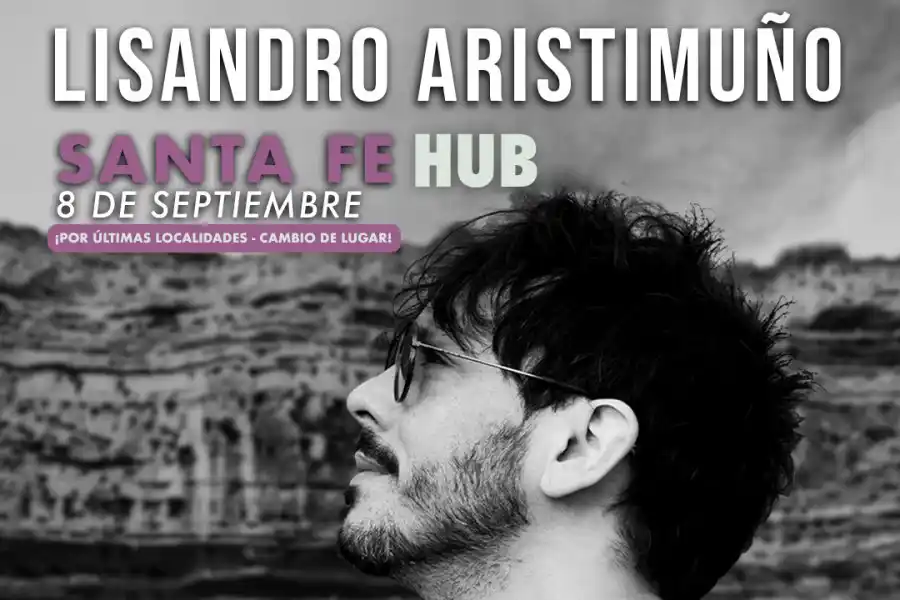El show de Lisandro Aristimuño se muda a HUB: Por ultimas localidades, cambio de lugar
