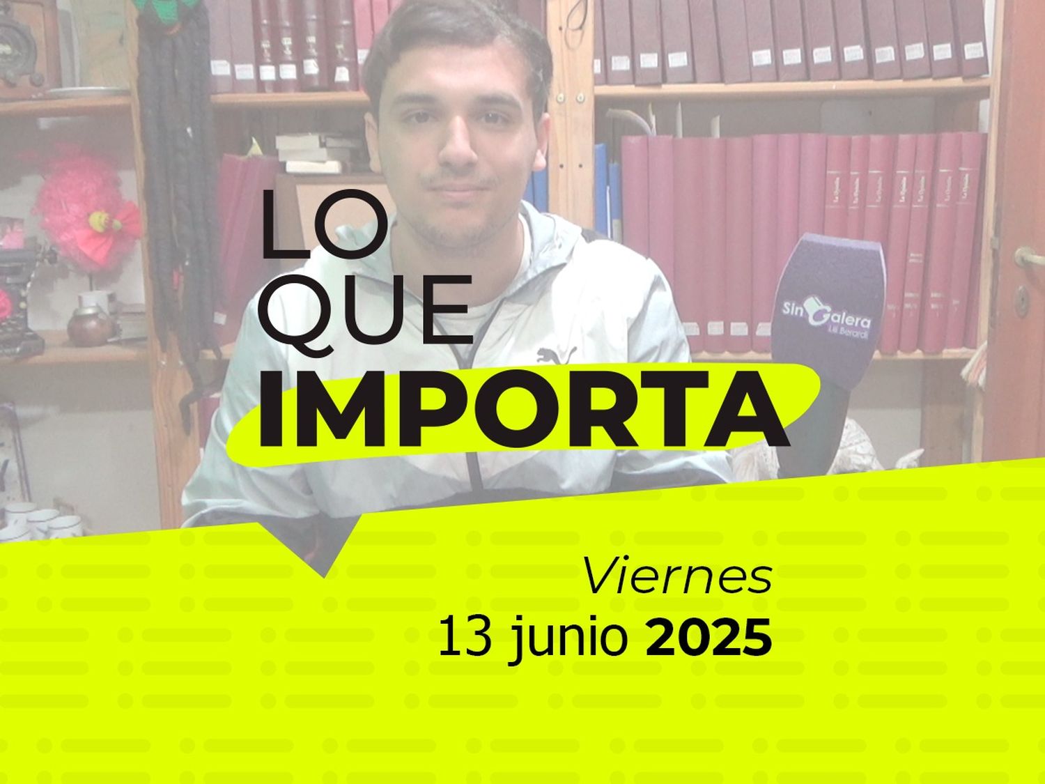 Lo que importa - Viernes 13 de junio de 2025