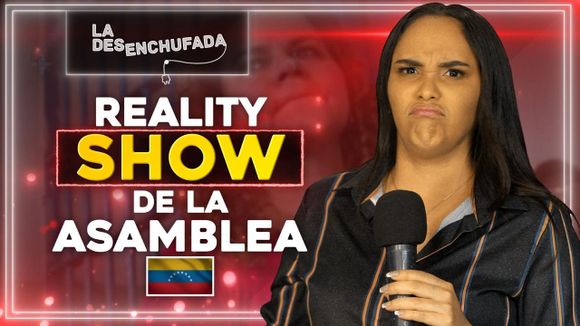 Reality SHOW de la Asamblea – La desenchufada