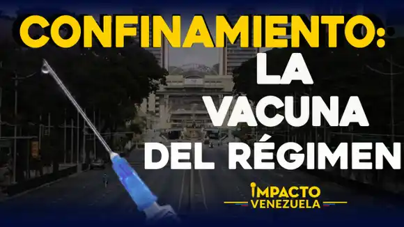 CONFINAMIENTO: La vacuna del régimen