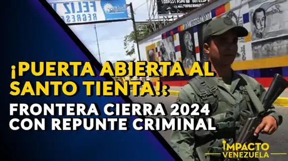 ¡PUERTA ABIERTA AL SANTO TIENTA! Frontera cierra 2024 con repunte criminal