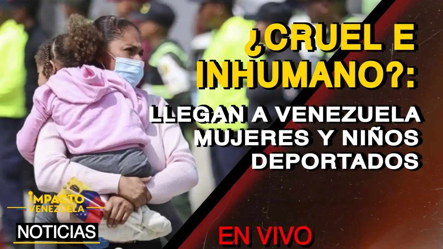 ¿CRUEL E INHUMANO? Llegan a Venezuela mujeres y niños deportados – VIDEO
