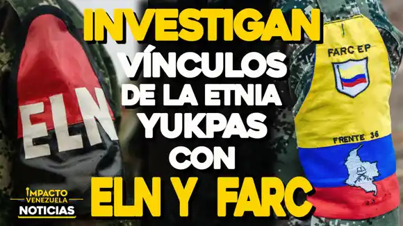 Investigan vínculos de la etnia yukpas con el ELN y las FARC – VIDEO IMPACTO VENEZUELA