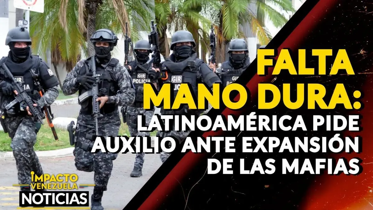 FALTA MANO DURA: Latinoamérica pide auxilio ante expansión de las mafias – VIDEO