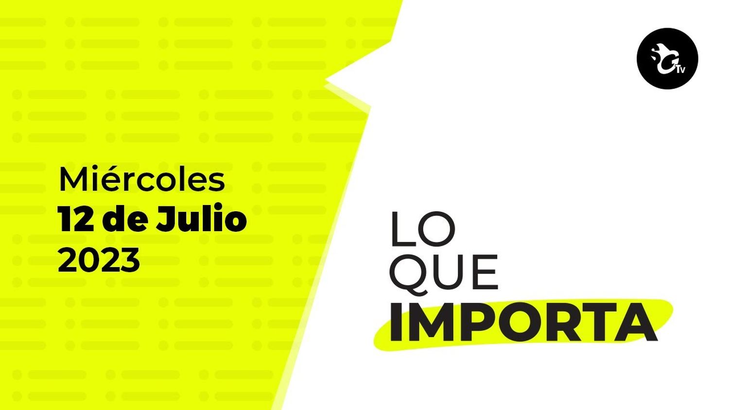 Lo que importa – Miércoles 12 de julio de 2023