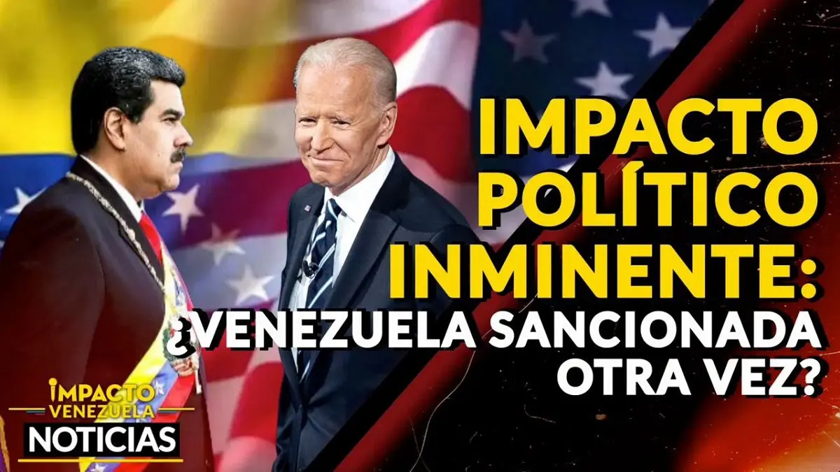 IMPACTO POLÍTICO INMINENTE ¿Venezuela sancionada otra vez? – VIDEO