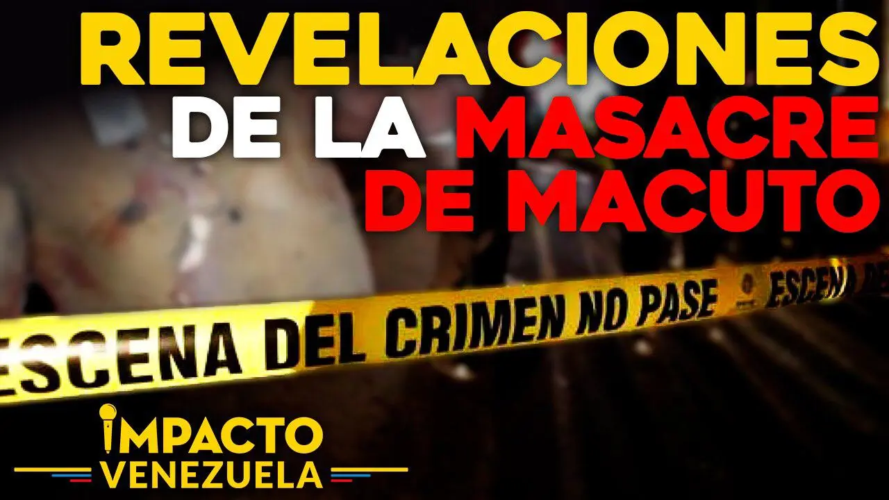 REVELACIONES DE LA MASACRE DE MACUTO: los asesinaron luego de torturarlos