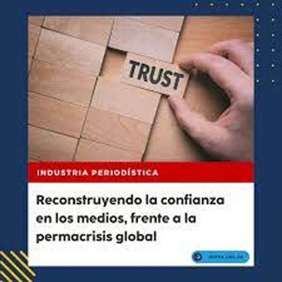  Reconstruyendo la confianza en los medios, frente a la permacrisis global