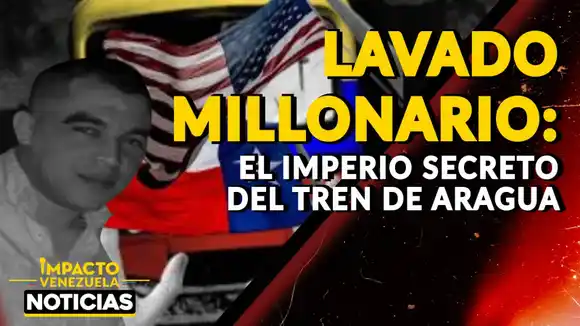 LAVADO MILLONARIO: el imperio secreto del Tren de Aragua - VIDEO