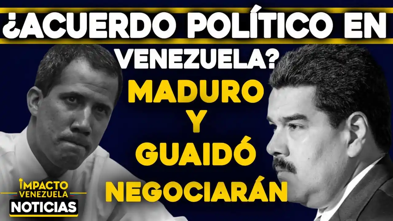 ¿Acuerdo político en Venezuela? Maduro y Guaidó negociarán