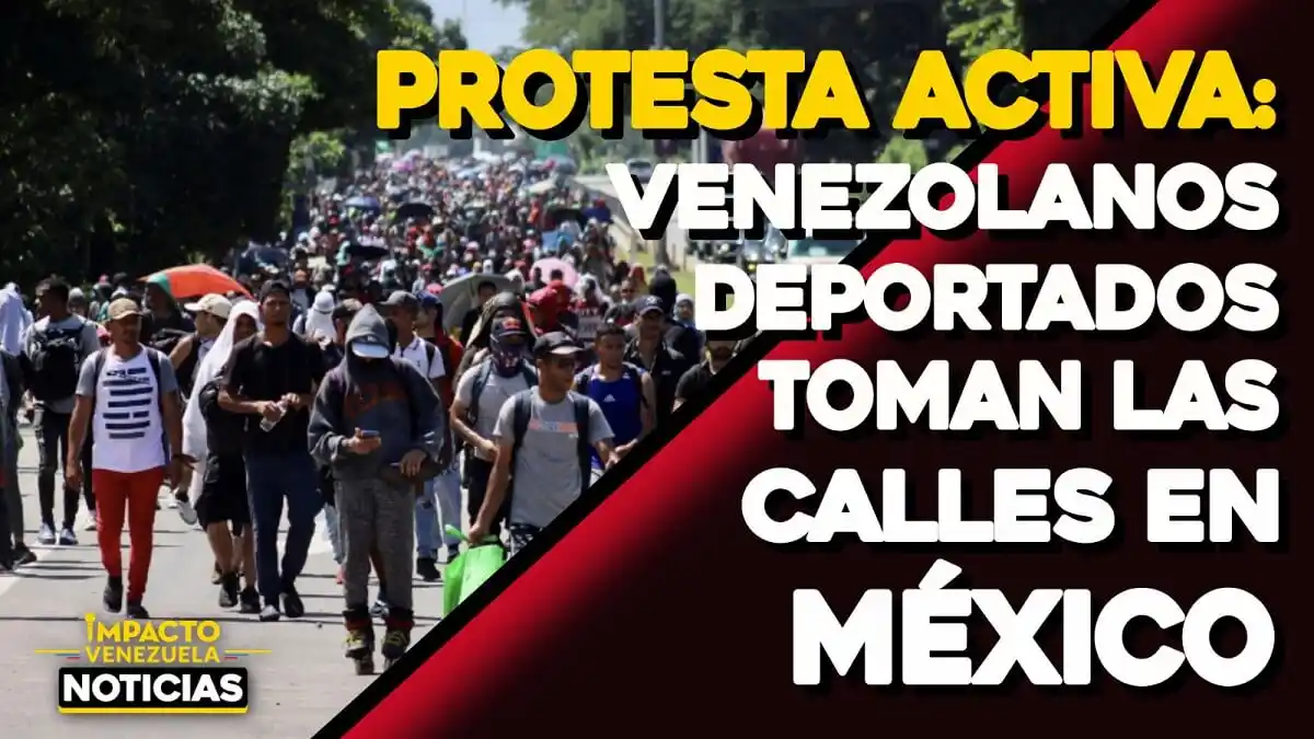 PROTESTA ACTIVA: venezolanos deportados toman las calles en México  -VIDEO IMPACTO VENEZUELA