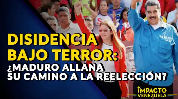 DISIDENCIA BAJO TERROR: ¿Maduro allana el camino a la reelección? – VIDEO