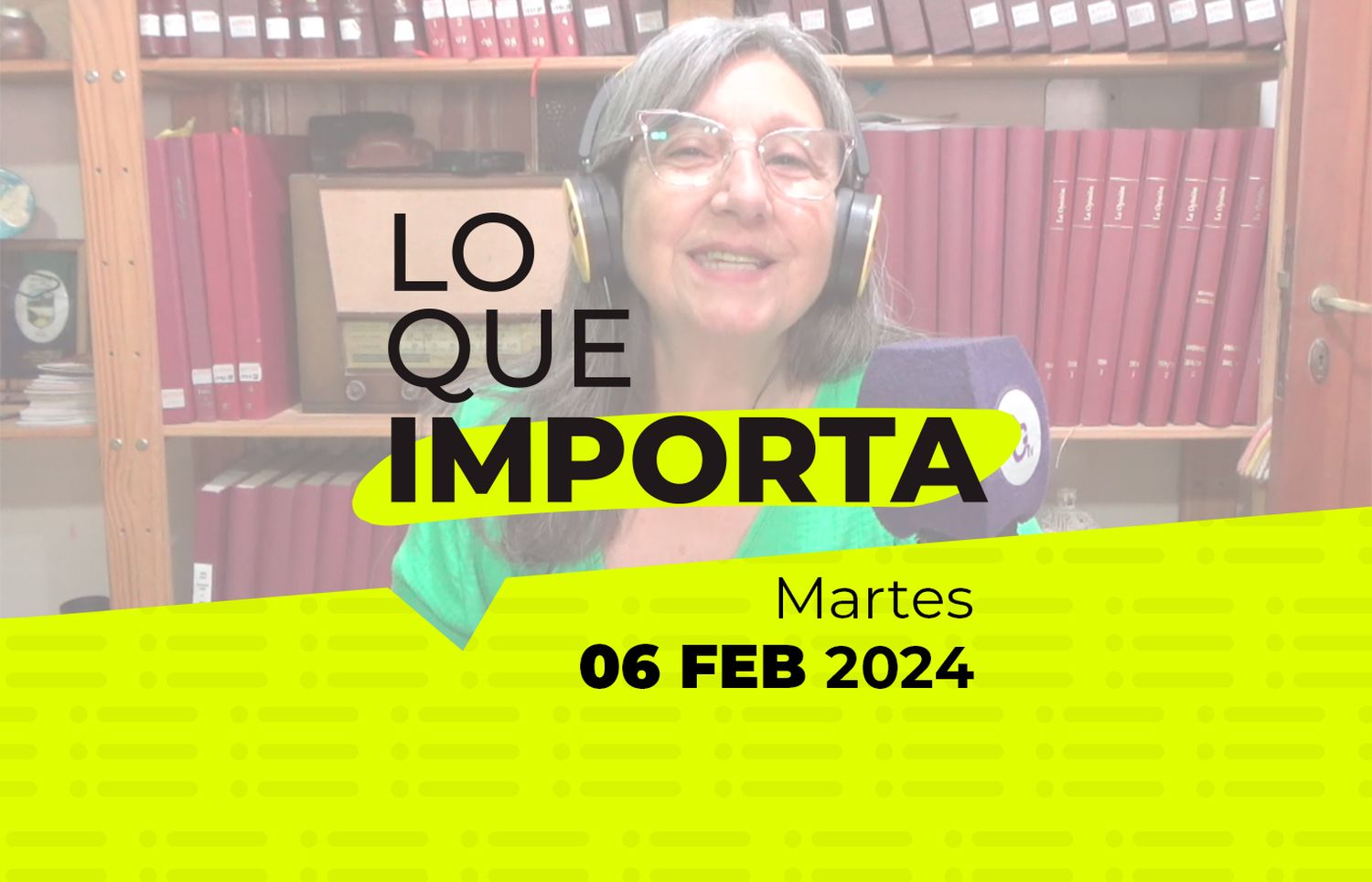 Lo que importa – Martes 06 de Febrero de 2024