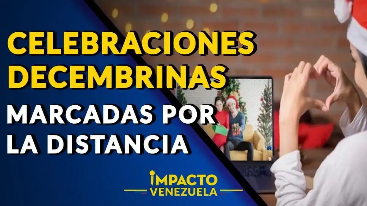 CELEBRACIONES DECEMBRINAS MARCADAS POR LA DISTANCIA – Impacto Venezuela