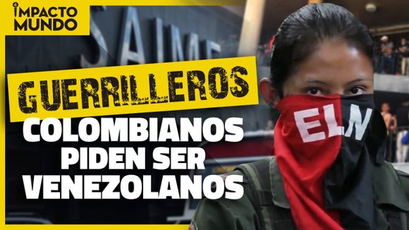 IMPACTO MUNDO: guerrilleros colombianos piden ser venezolanos