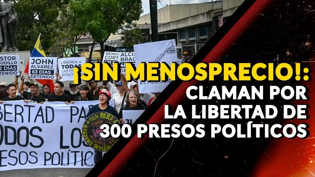 ¡SIN MENOSPRECIO! Claman por la libertad de 300 presos políticos – VIDEO