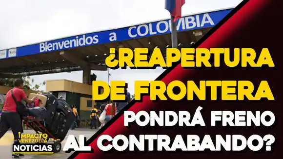 ¿Reapertura de frontera pondrá freno al contrabando? – VIDEO IMPACTO VENEZUELA