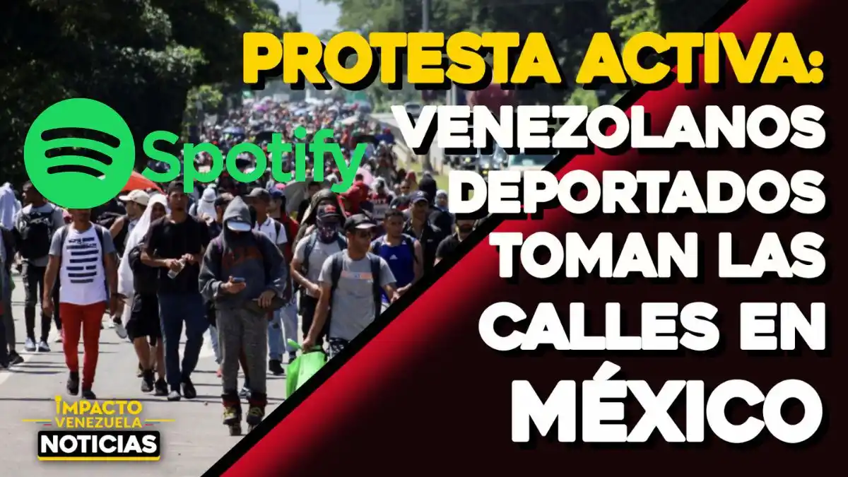 PROTESTA ACTIVA: venezolanos deportados toman las calles en México – NOTICIERO EN SPOTIFY