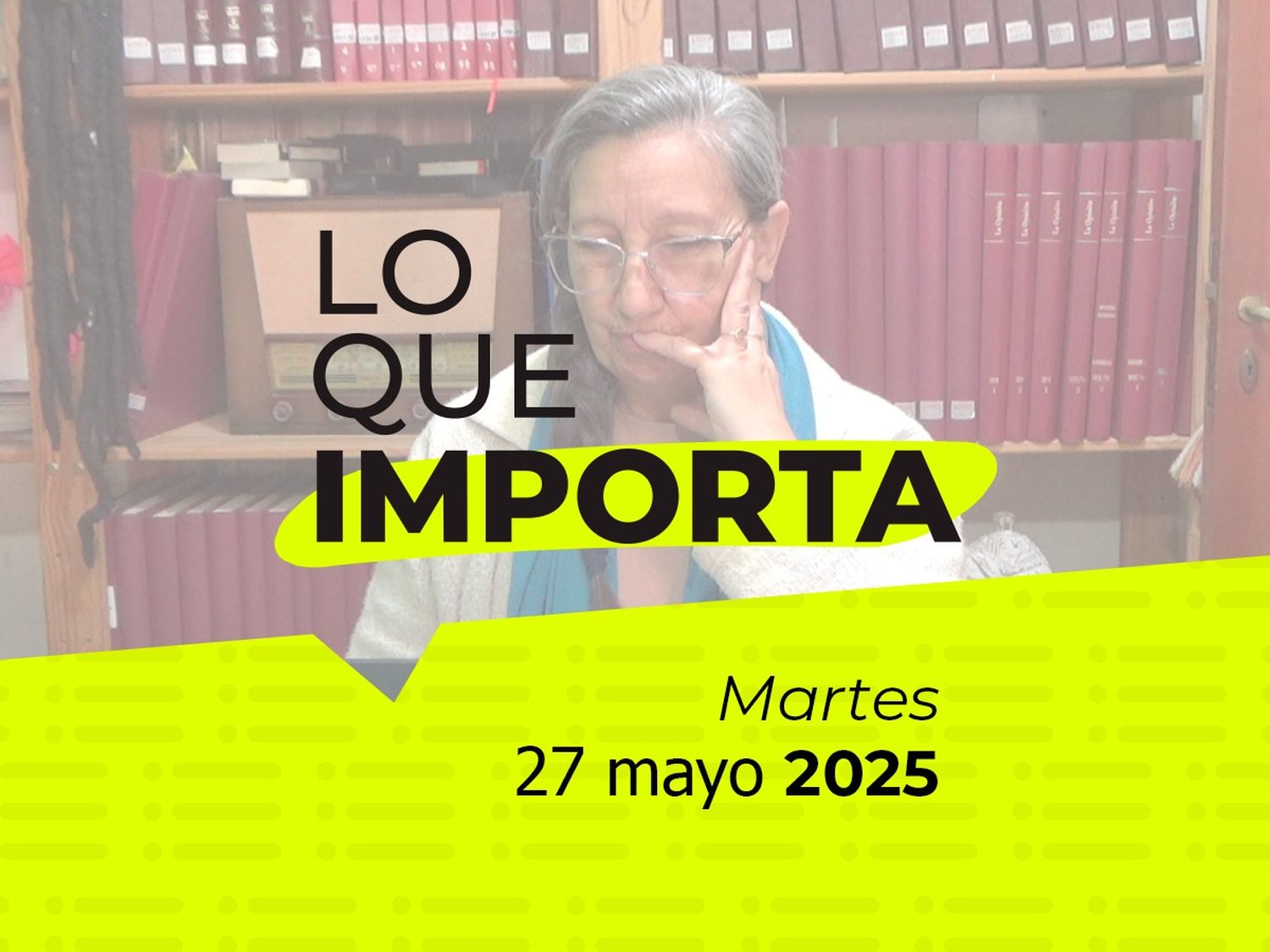 Lo que importa - Martes 27 de abril de 2025