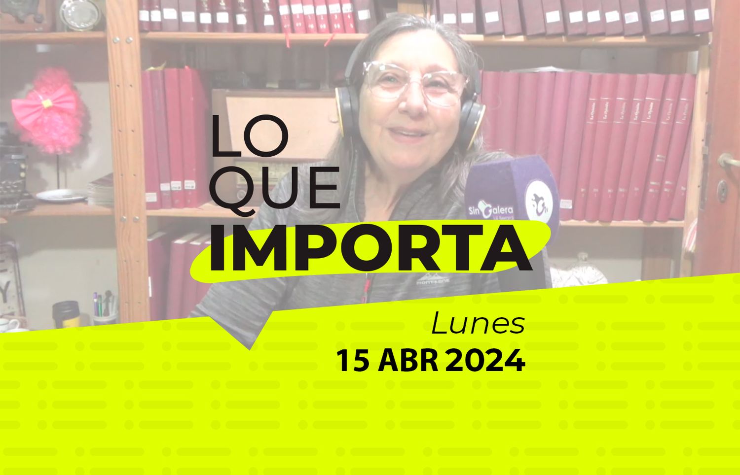 Lo que importa – Lunes 15 de abril de 2024