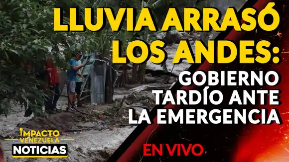 LLUVIA ARRASÓ LOS ANDES: Gobierno tardío ante la emergencia – VIDEO