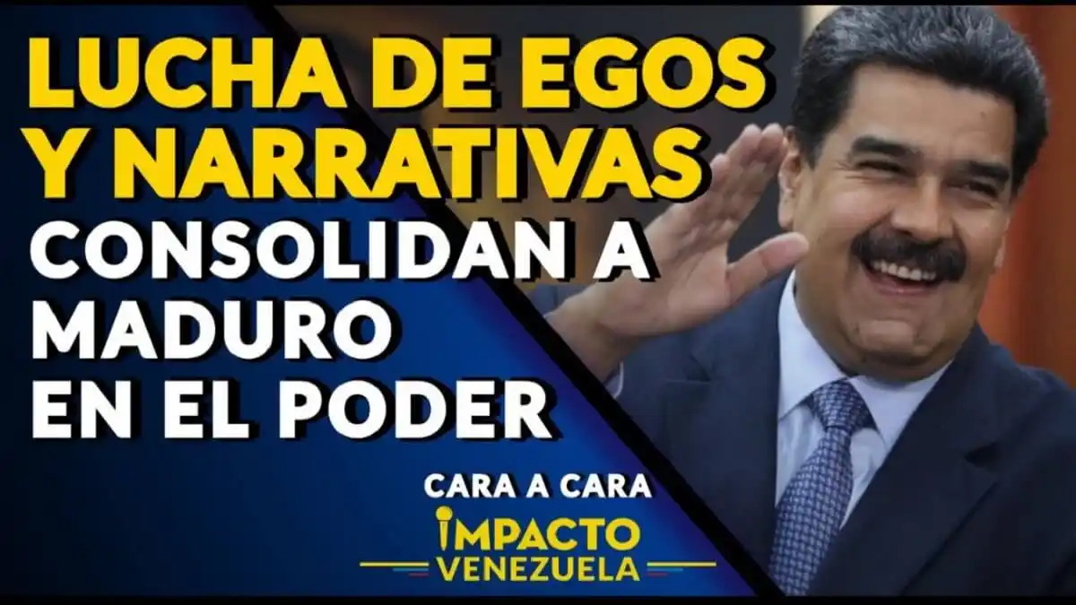 LUCHA DE EGOS Y NARRATIVAS CONSOLIDAN A MADURO EN EL PODER – Cara a Cara Impacto Venezuela