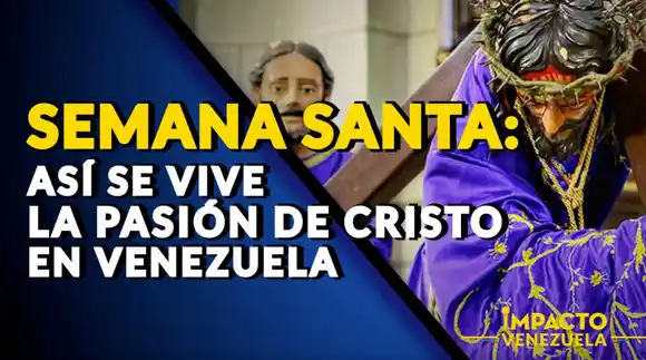 SEMANA SANTA: así se vive la Pasión de Cristo en Venezuela – Impacto Venezuela