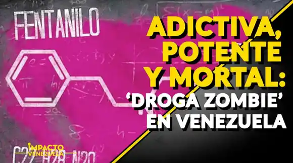 ADICTIVA, POTENTE Y MORTAL: ‘droga zombie’ en Venezuela – Venezuela Sin Filtro