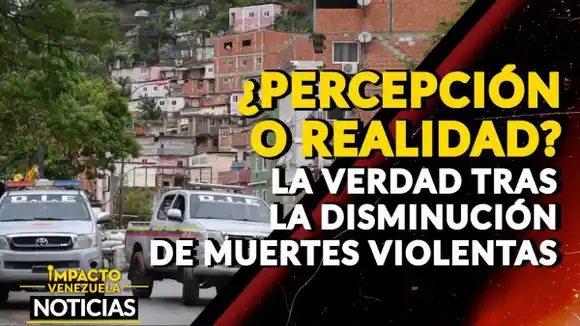 ¿PERCEPCIÓN O REALIDAD? La verdad detrás de la disminución de las muertes violentas -VIDEO