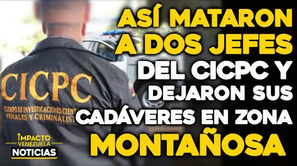 VIDEO – NOTICIAS IMPACTO VENEZUELA – ACECHA BANDA DE «EDUARDO DELICIAS»: matan a dos jefes del Cicpc en Caucagua
