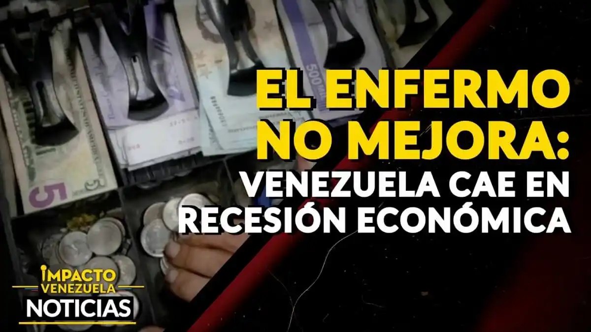 El enfermo no mejora: Venezuela cae en recesión económica – VIDEO