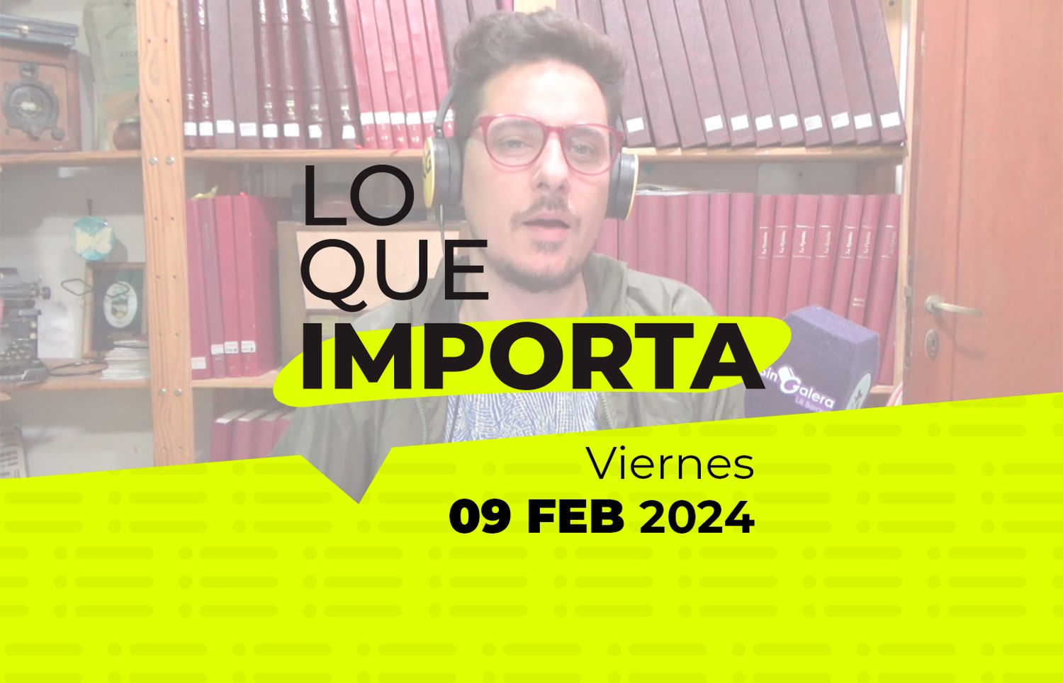 Lo que importa – Viernes 09 de Febrero de 2024