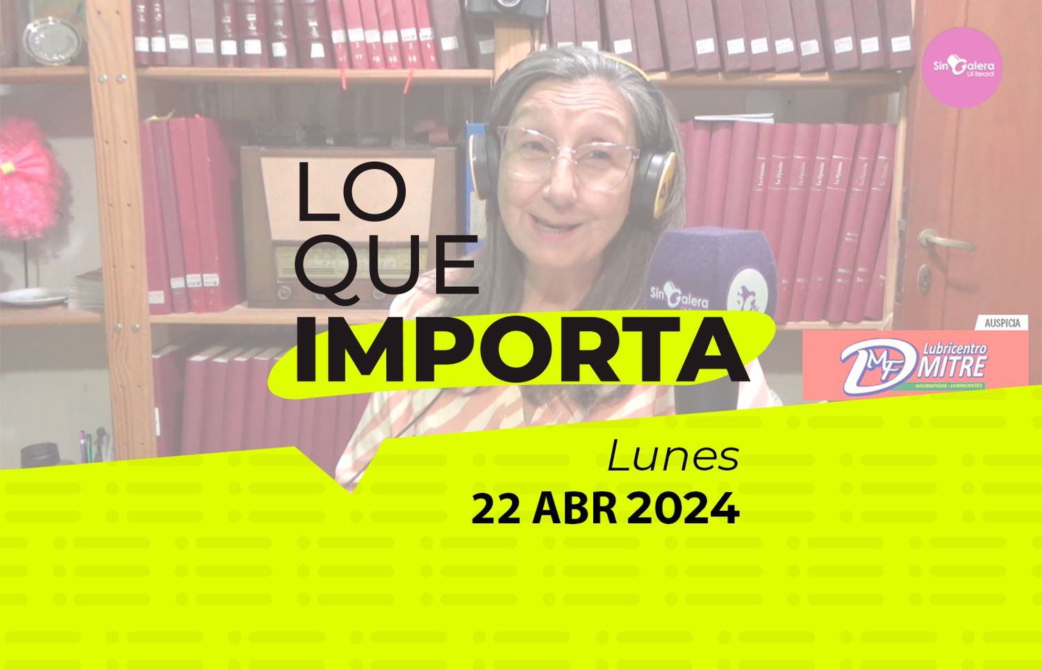 Lo que importa – Lunes 22 de abril de 2024