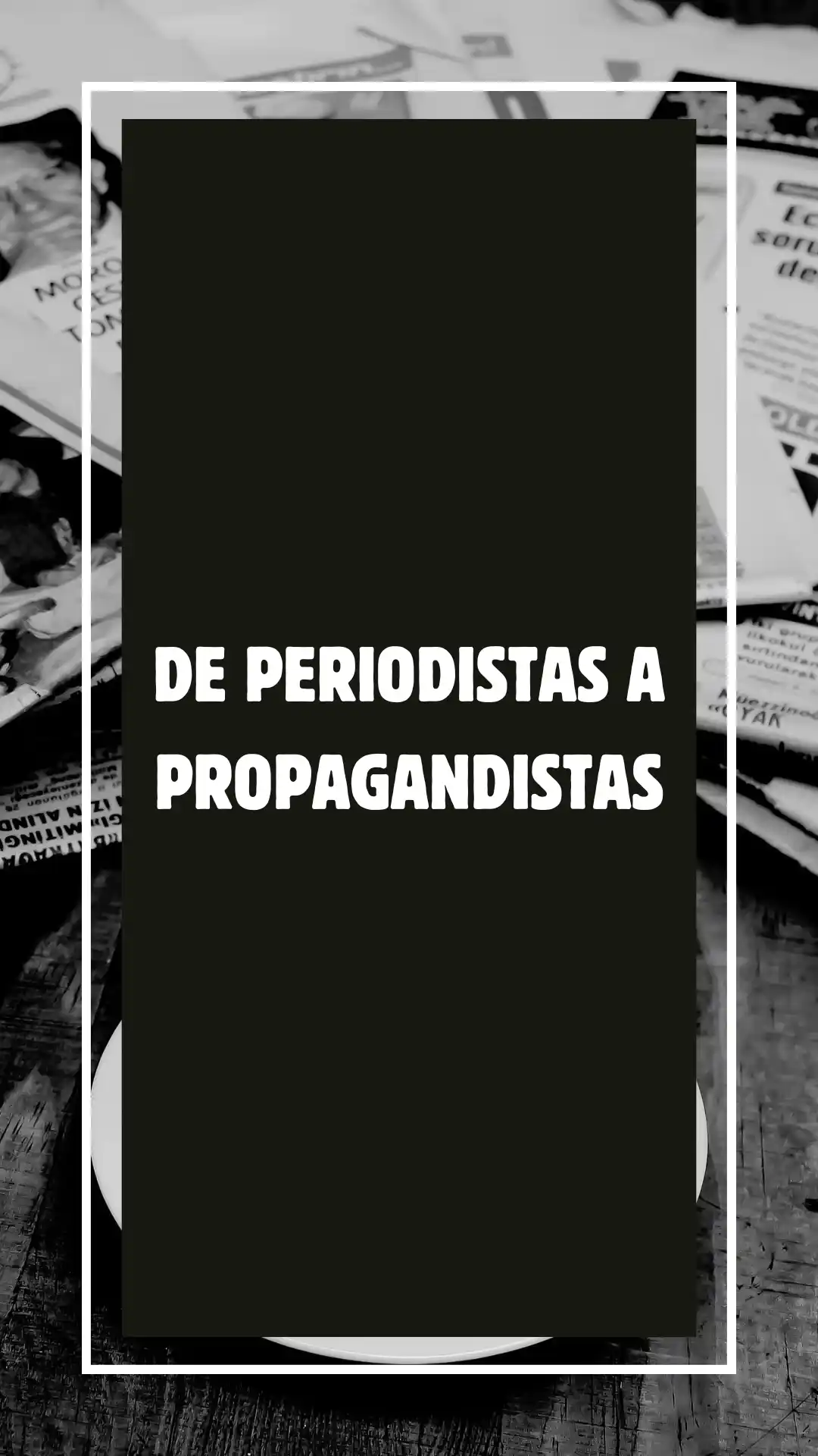 De periodistas a propagandistas