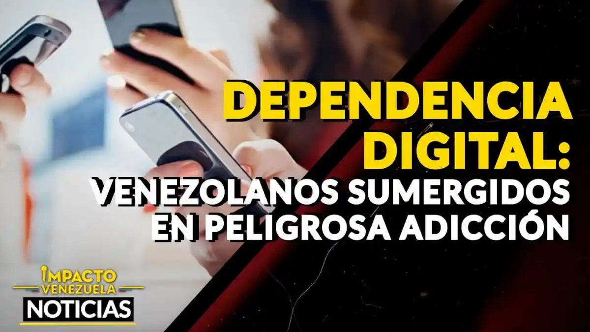 DEPENDENCIA DIGITAL: venezolanos sumergidos en peligrosa adicción – VIDEO