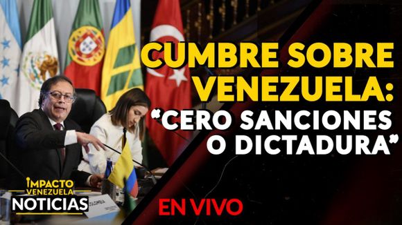 CUMBRE SOBRE VENEZUELA: «Cero sanciones o dictadura» – VIDEO IMPACTO VENEZUELA