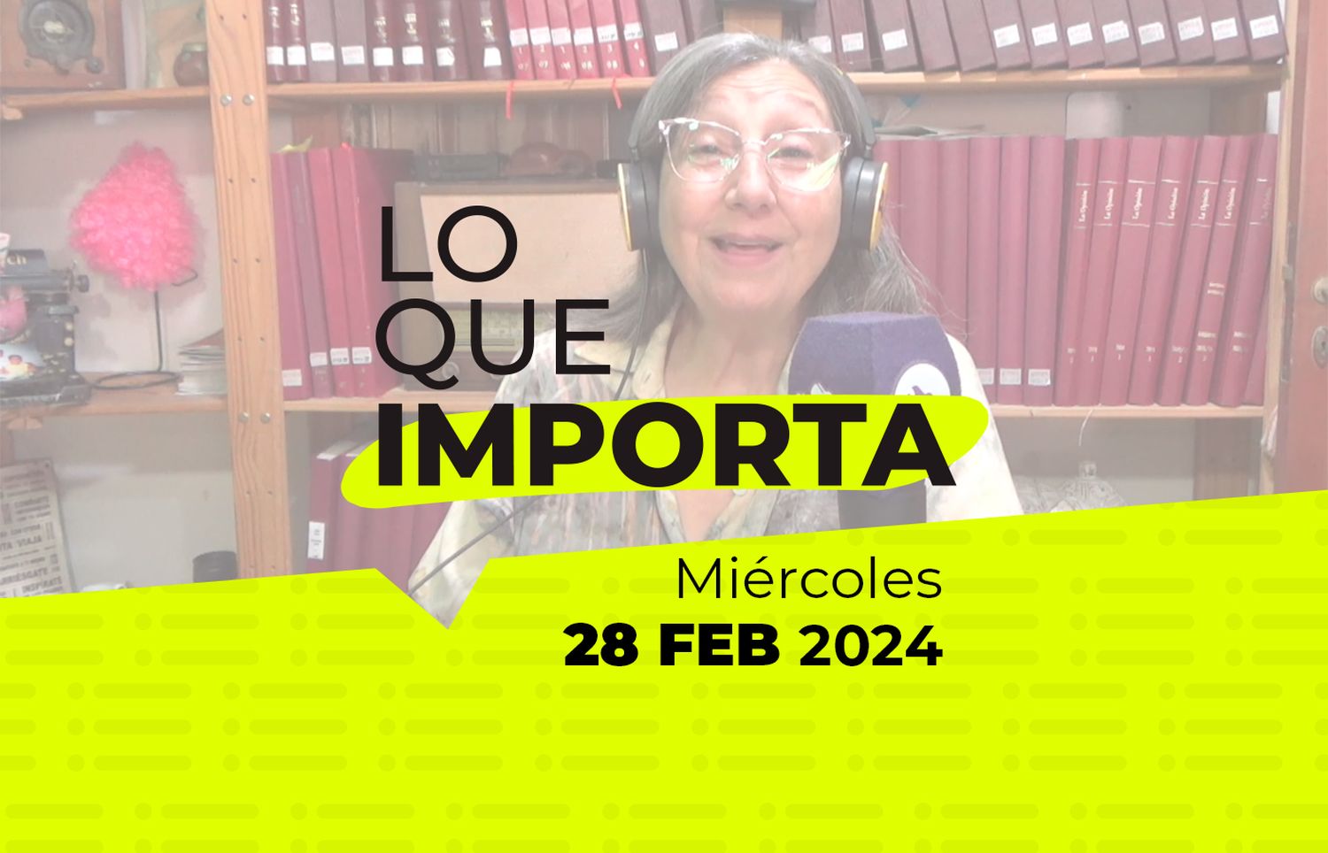 Lo que importa – Miércoles 28 de Febrero de 2024
