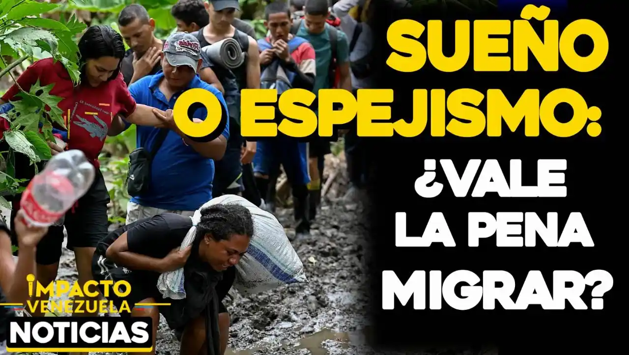 SUEÑO O ESPEJISMO: ¿Vale la pena migrar? VIDEO – IMPACTO VENEZUELA