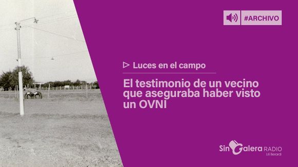 29 años de La Opinión – Luces en el campo: el testimonio de un vecino que aseguraba haber visto un OVNI