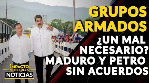 GRUPOS ARMADOS ¿UN MAL NECESARIO? Maduro y Petro sin acuerdos – VIDEO IMPACTO VENEZUELA
