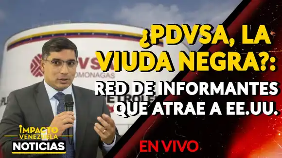 ¿PDVSA, LA VIUDA NEGRA? Red de informantes que atrae a EE.UU. – VIDEO