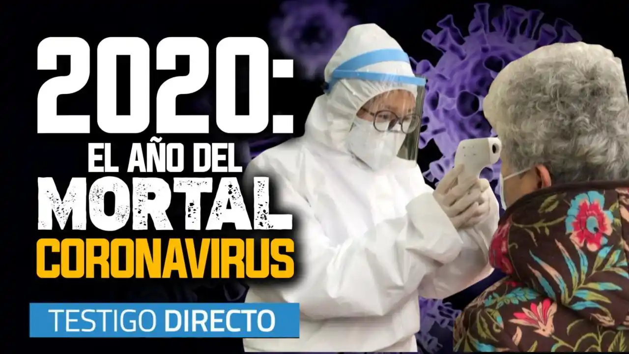 TESTIGO DIRECTO: Coronavirus, el asesino que oscureció el 2020