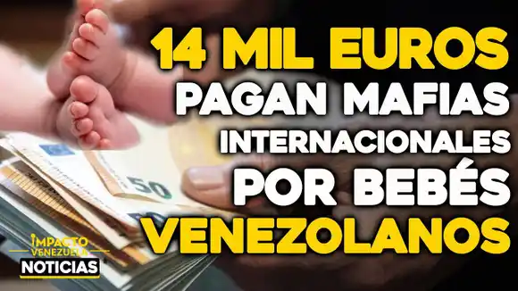 VIDEO – NOTICIAS IMPACTO VENEZUELA -14 mil euros pagan mafias internacionales por bebés venezolanos