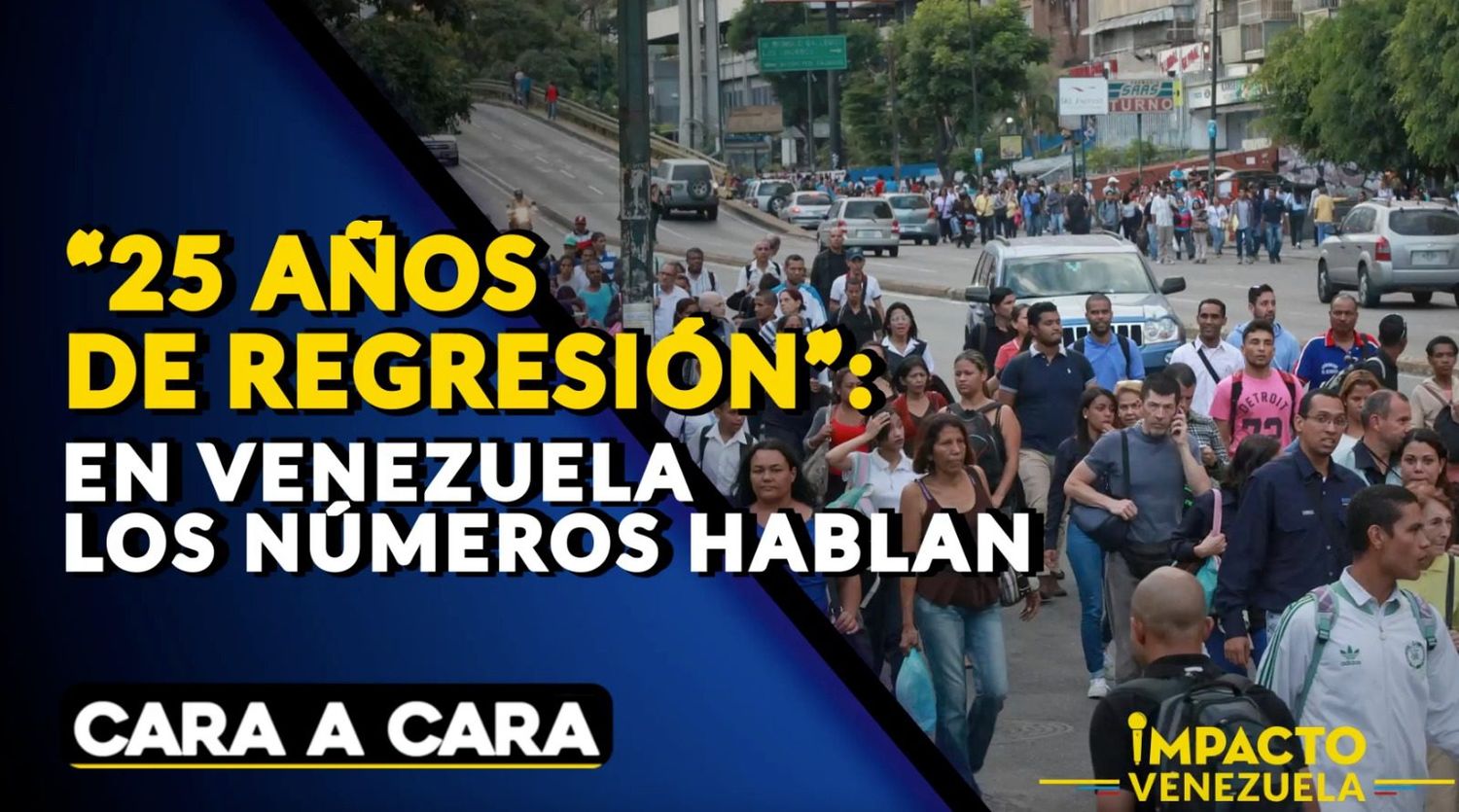 «25 AÑOS DE REGRESIÓN»: En Venezuela los números hablan – Cara a Cara