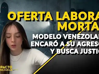OFERTA LABORAL MORTAL: modelo venezolana encaró a su agresor y busca justicia