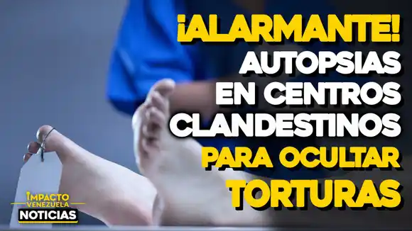 Denuncian «autopsias clandestinas» para ocultar torturas – VIDEOS IMPACTO VENEZUELA