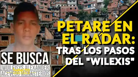 PETARE EN EL RADAR: tras los pasos del «Wilexis» – VIDEO (Venezuela Sin Filtro)
