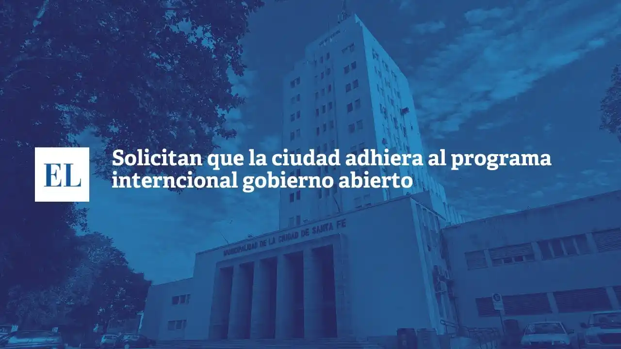 Solicitan que la ciudad de Santa Fe adhiera al Programa Internacional Gobierno Abierto